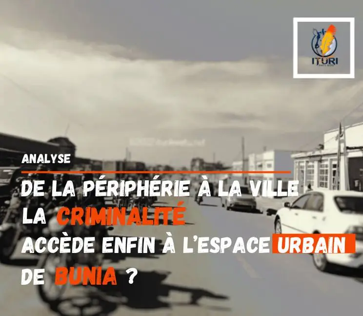 De la périphérie à la ville, la criminalité accède enfin à l’espace urbain de Bunia ?